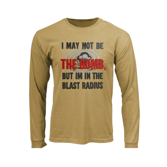 I May Not Be The Bomb But I'm In The Blast Radius