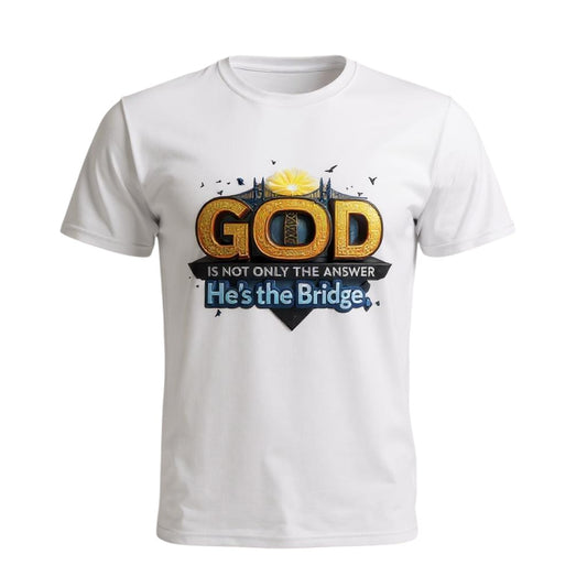 GOD is not only the Answer He's The Bridge
