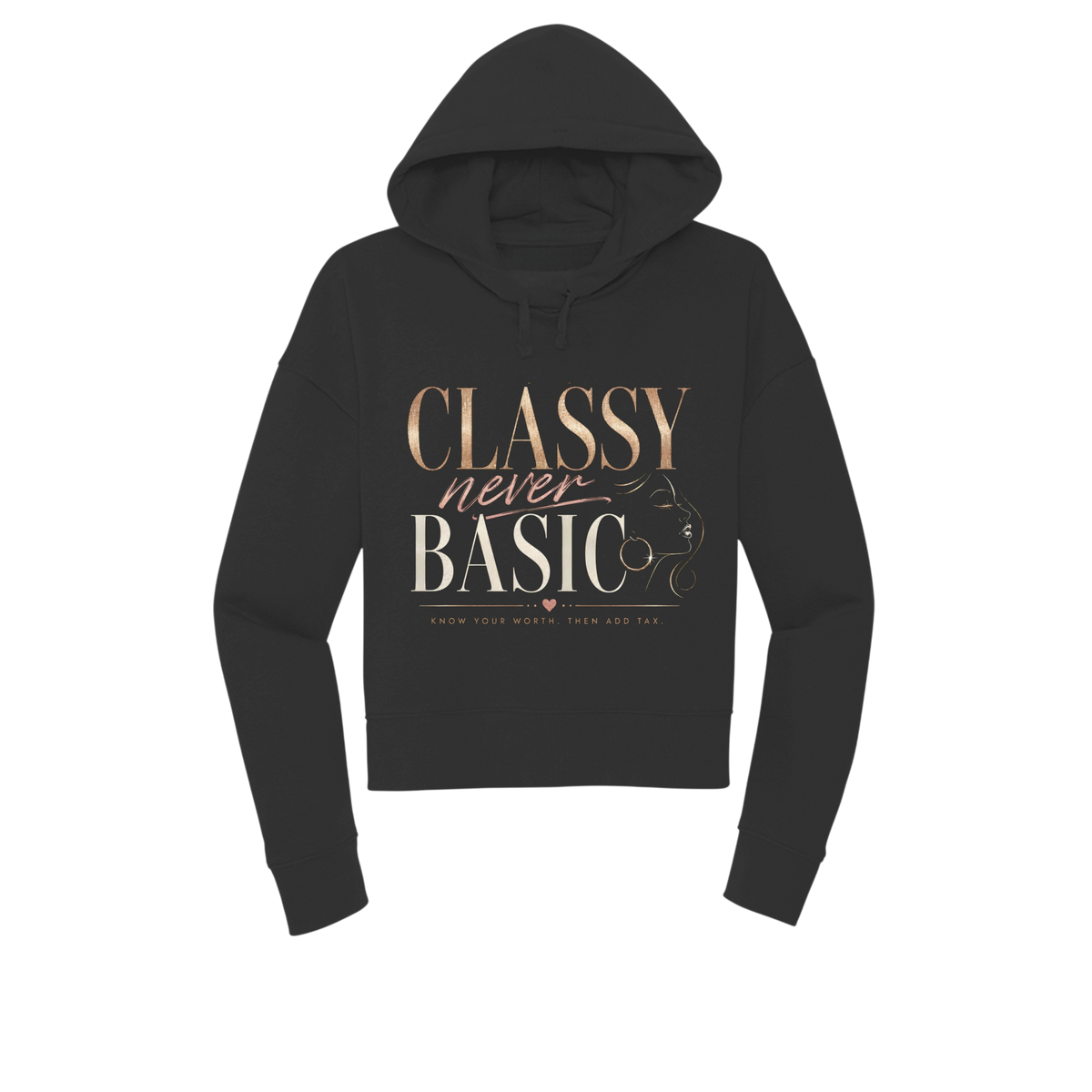 A black cropped hoodie with a graphic print on the front reading 'CLASSY never BASIC' in rose gold and white lettering, accompanied by a line art illustration of a woman's profile. The hoodie is displayed on a clean white background.