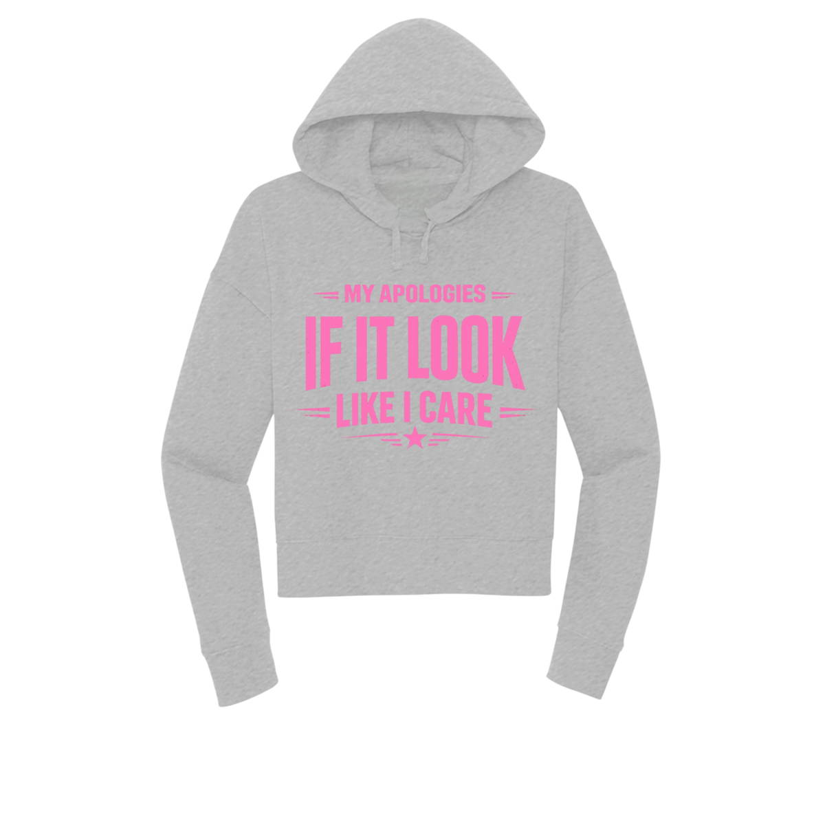 A light heather gray pullover hoodie with a bright pink graphic text print on the front that reads 'MY APOLOGIES IF IT LOOK LIKE I CARE'. The hoodie is shown against a plain white background.