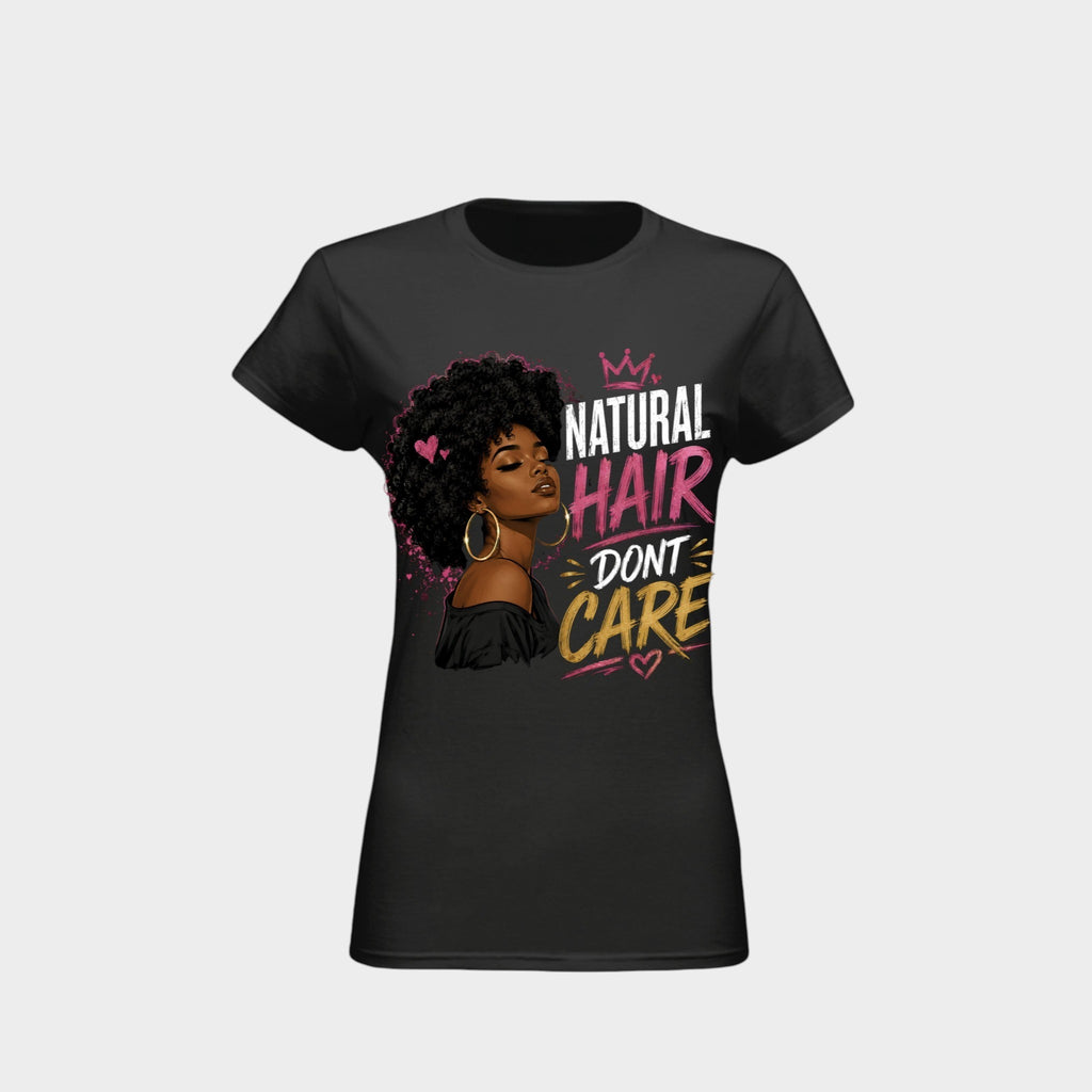 A black short-sleeve crewneck t-shirt with a graphic print of a woman with natural black hair, gold hoop earrings, and the text 'NATURAL HAIR DON'T CARE' in white, pink, and yellow lettering.