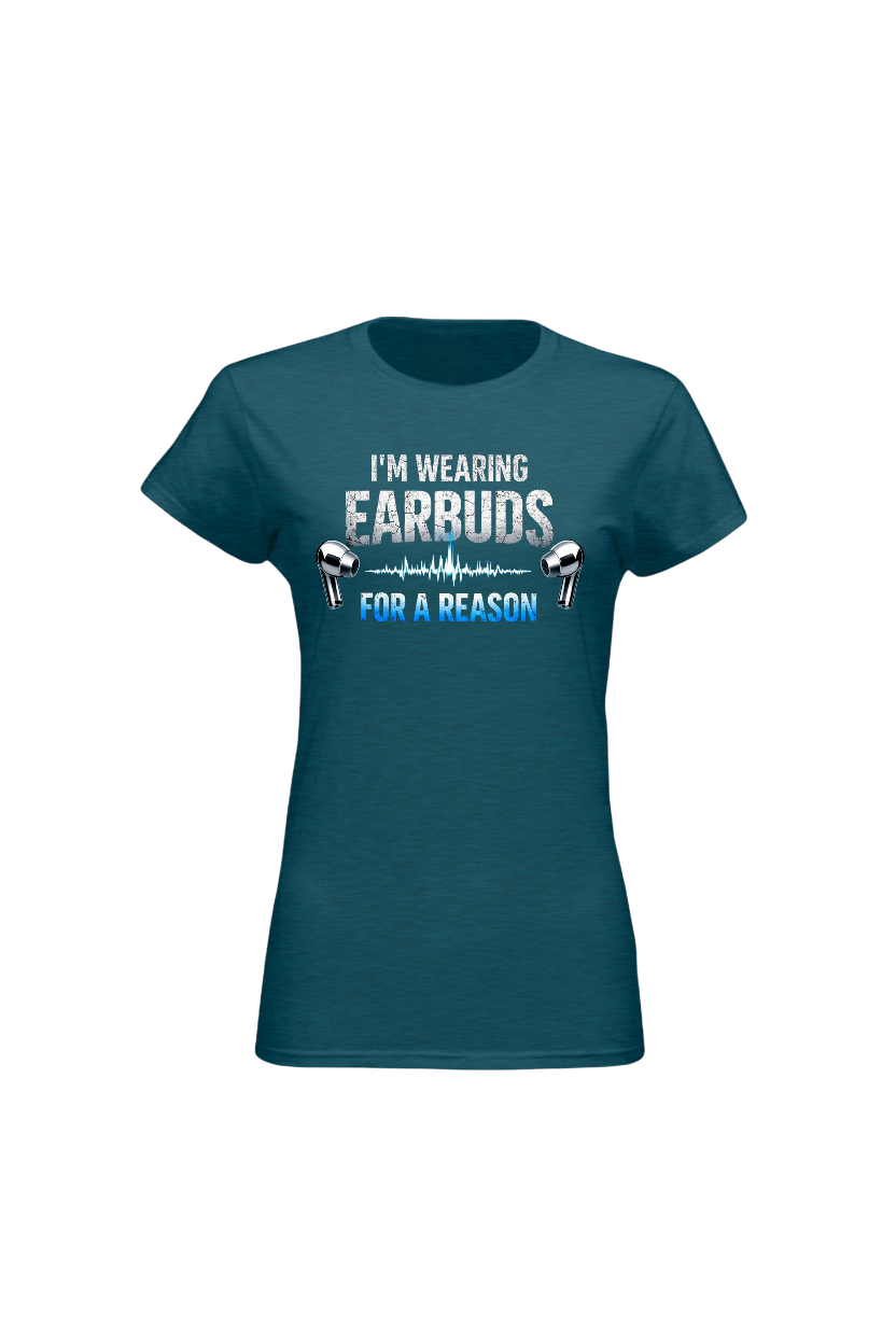 Teal t-shirt with text 'I'm wearing earbuds for a reason' on a white background